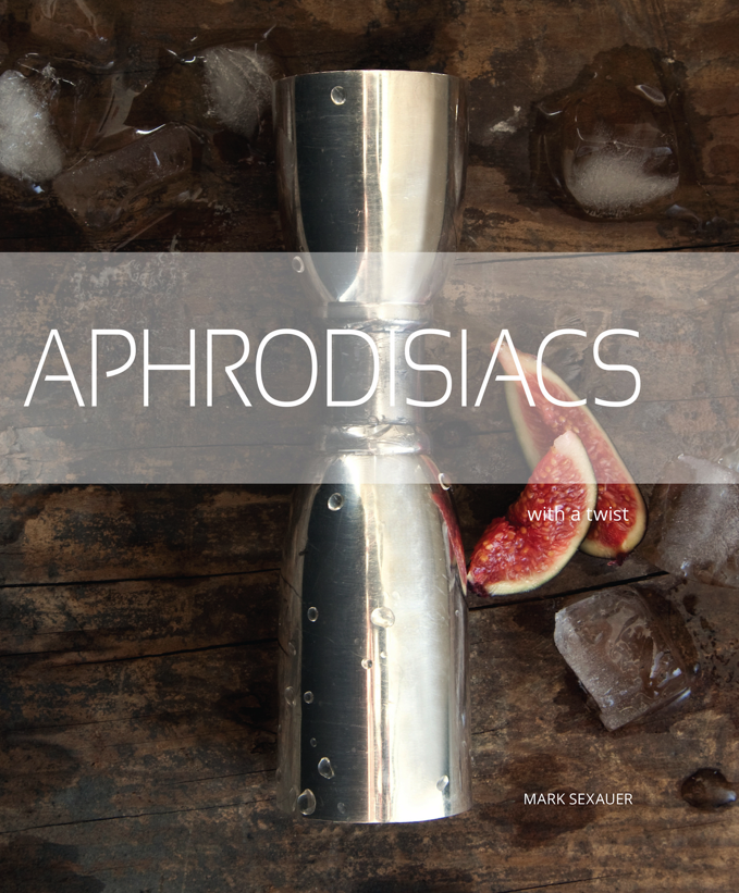 Local writer and bartender Mark Sexauer is launching his new book Aphrodisiacs