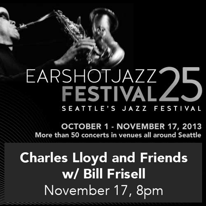 ENTER TO WIN HERE Earshot Jazz Presents: Charles Lloyd and Friends w/ Bill