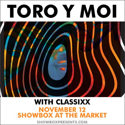 ENTER TO WIN HERE  Showbox Presents: Toro Y Moi with Classixx Tuesday |