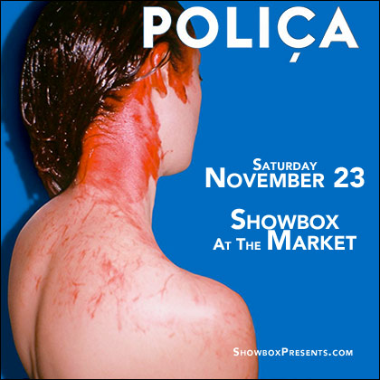 ENTER TO WIN HERE  Showbox Presents: Polica Saturday | November 23, 2013 Doors 8