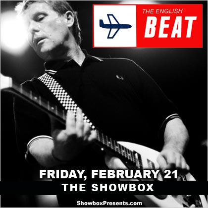 ENTER TO WIN HERE   Showbox Presents: The English Beat Friday | February 21 8pm