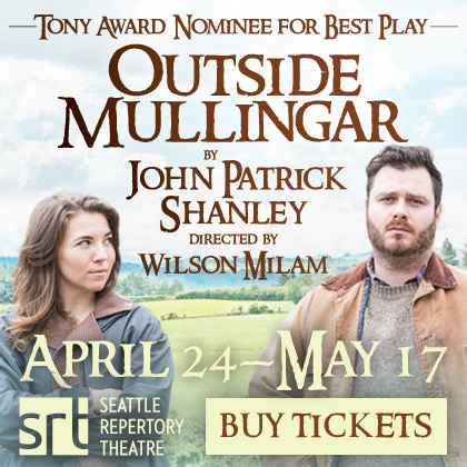 Seattle Repertory Theatre present: Outside Mullingar Show runs through May 17th Bagley Wright Theatre  Tony