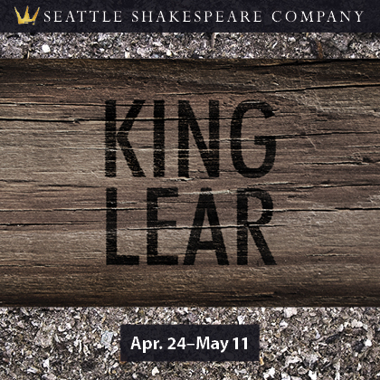 ENTER TO WIN  Seattle Shakespeare Presents: King Lear 7:30 pm | April 24 -